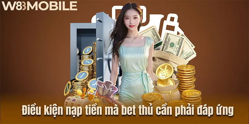 Điều kiện nạp tiền mà bet thủ cần phải đáp ứng